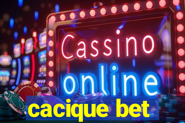 cacique bet