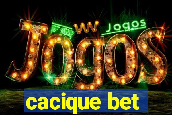 cacique bet