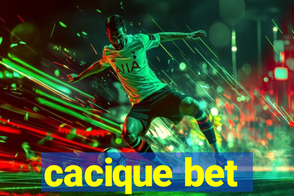 cacique bet