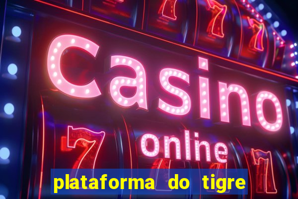 plataforma do tigre que da bonus no cadastro