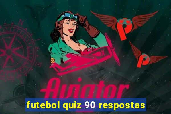 futebol quiz 90 respostas