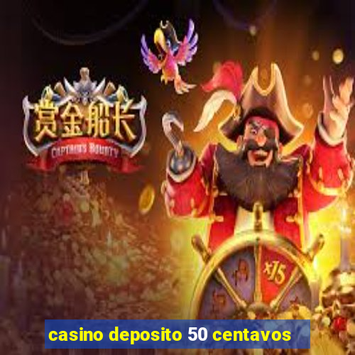 casino deposito 50 centavos