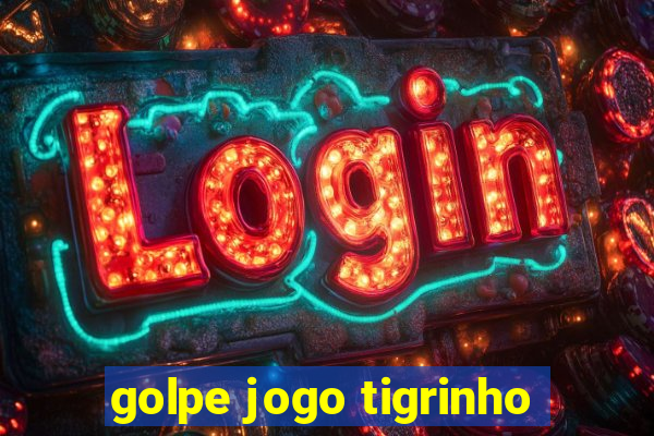 golpe jogo tigrinho