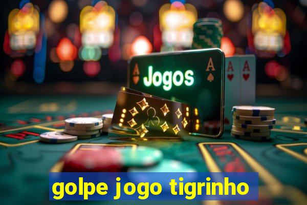 golpe jogo tigrinho