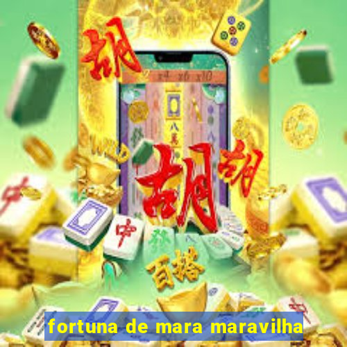 fortuna de mara maravilha