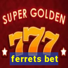 ferrets bet