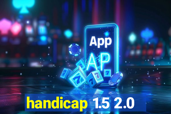 handicap 1.5 2.0