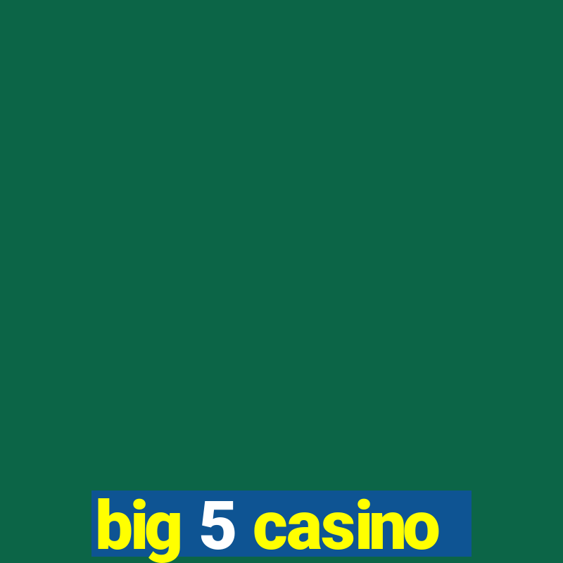 big 5 casino