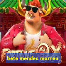 bete mendes morreu