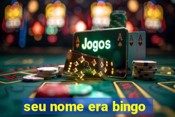 seu nome era bingo