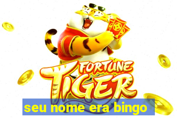 seu nome era bingo