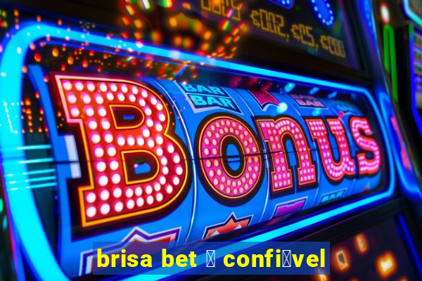 brisa bet 茅 confi谩vel