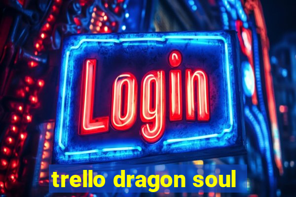 trello dragon soul