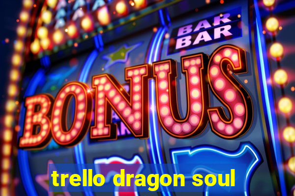 trello dragon soul