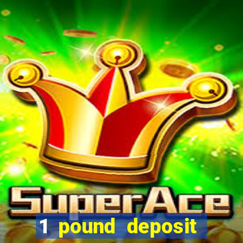 1 pound deposit bonus casino