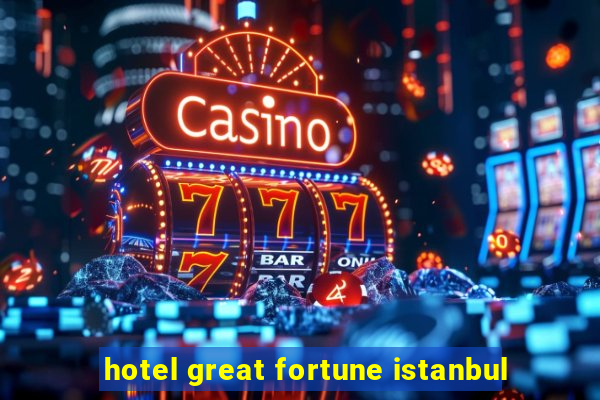 hotel great fortune istanbul