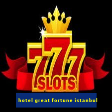 hotel great fortune istanbul