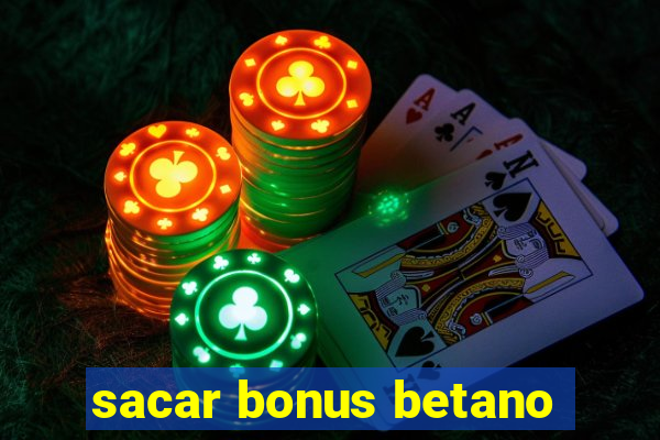 sacar bonus betano