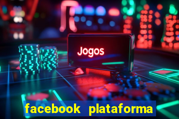 facebook plataforma pagando no cadastro