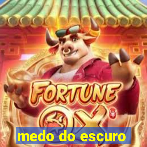 medo do escuro