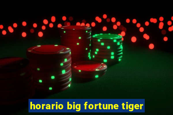 horario big fortune tiger