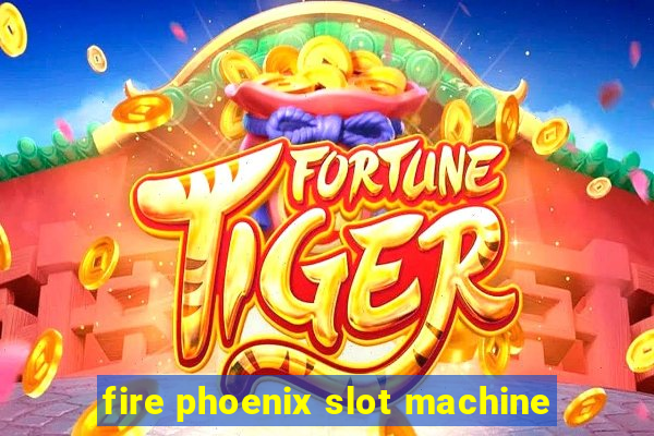 fire phoenix slot machine