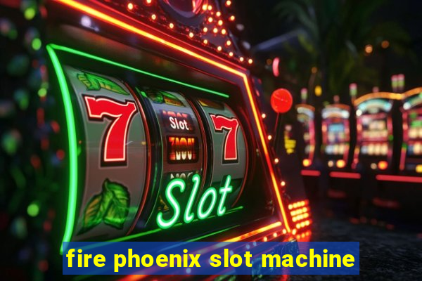 fire phoenix slot machine