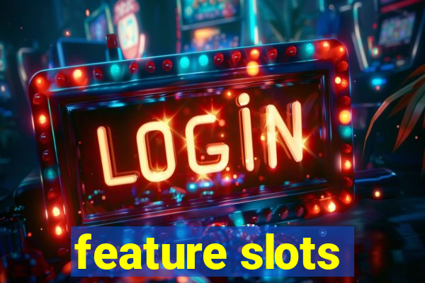 feature slots