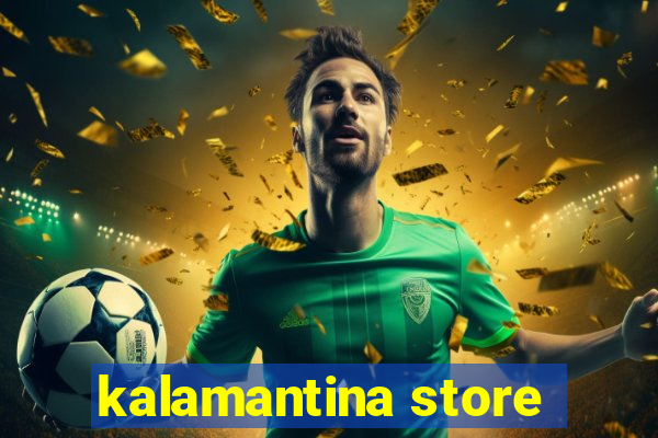 kalamantina store