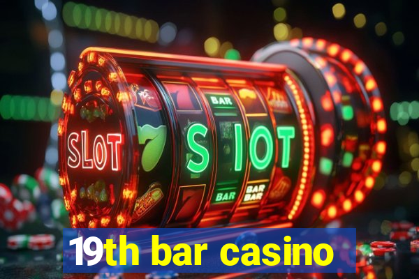 19th bar casino