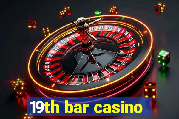 19th bar casino