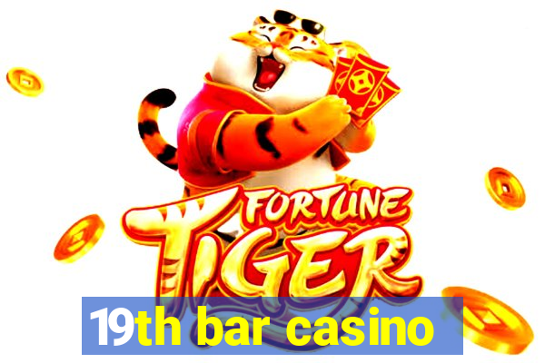 19th bar casino