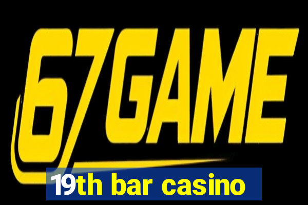 19th bar casino