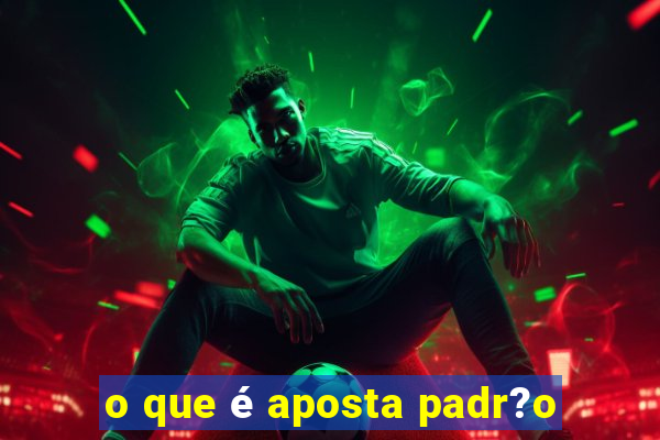 o que é aposta padr?o