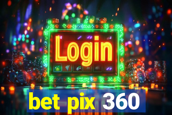 bet pix 360