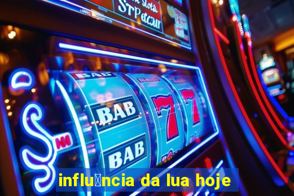 influ锚ncia da lua hoje