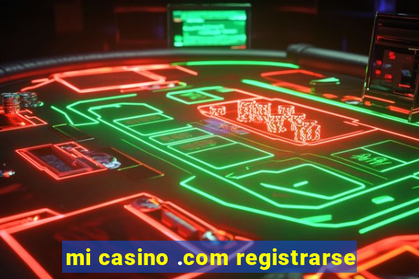 mi casino .com registrarse