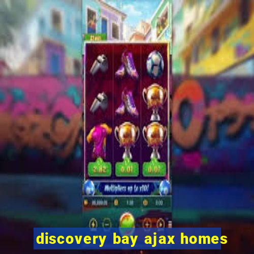 discovery bay ajax homes