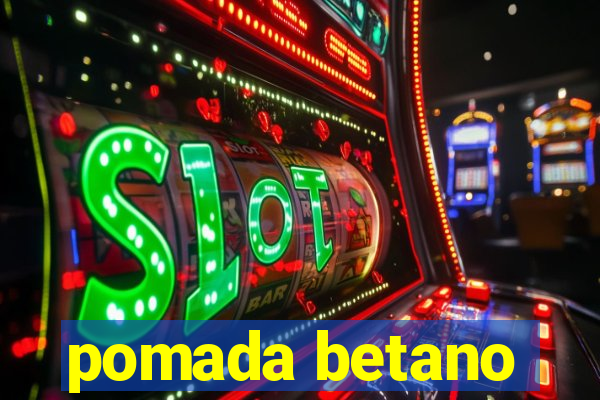 pomada betano