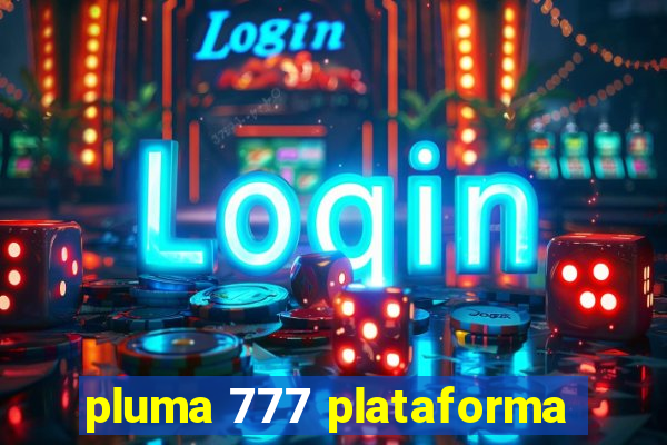 pluma 777 plataforma