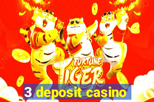 3 deposit casino