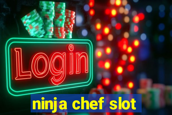 ninja chef slot