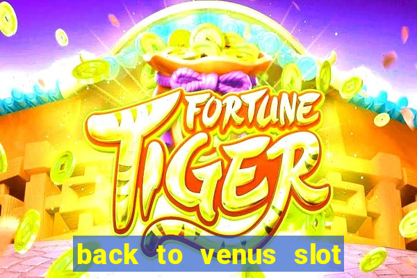 back to venus slot free play