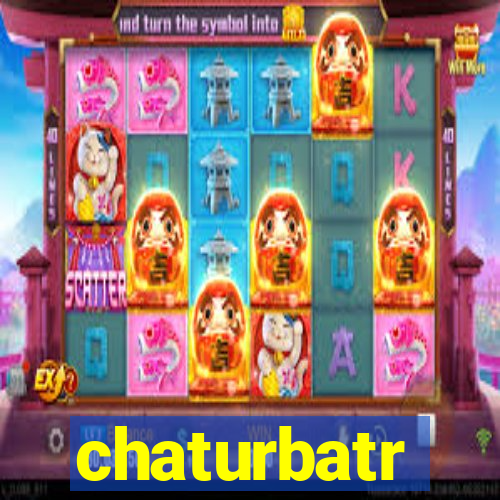 chaturbatr