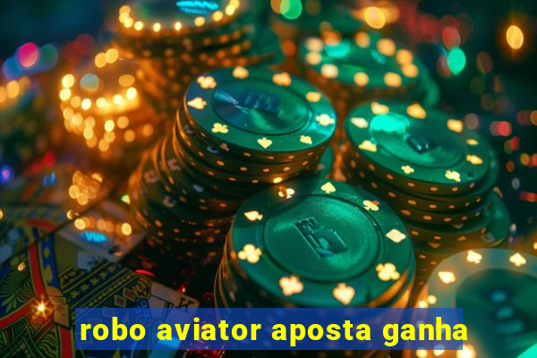 robo aviator aposta ganha