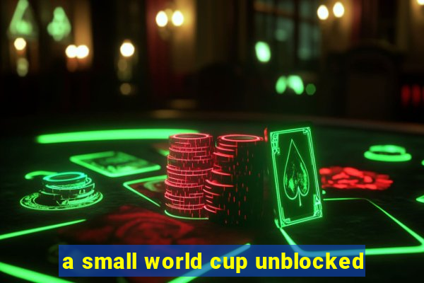 a small world cup unblocked