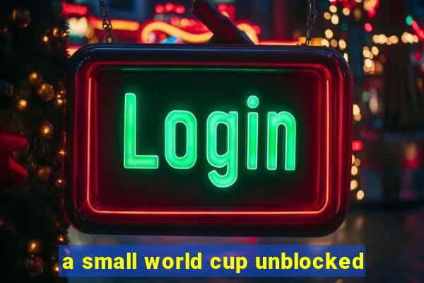 a small world cup unblocked