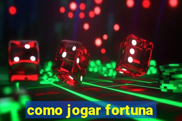 como jogar fortuna