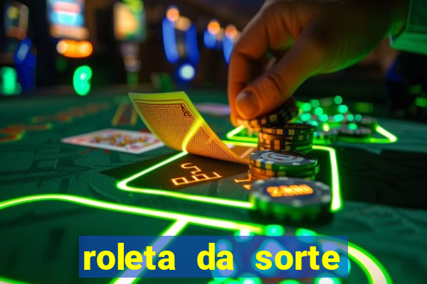 roleta da sorte que ganha dinheiro de verdade