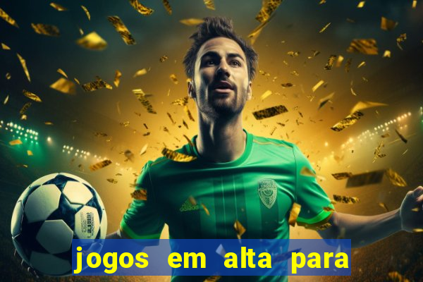 jogos em alta para ganhar dinheiro